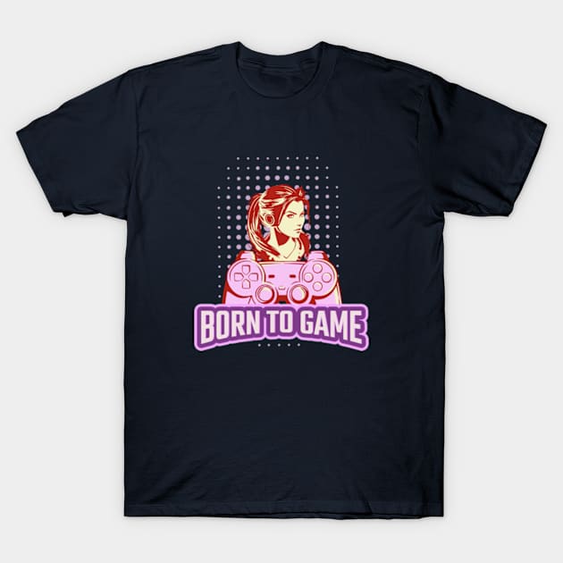 Video Gamer Girl Bborn To Game T-Shirt by bert englefield 